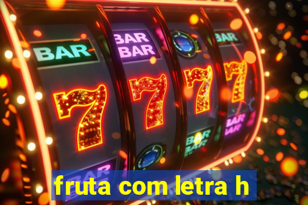 fruta com letra h